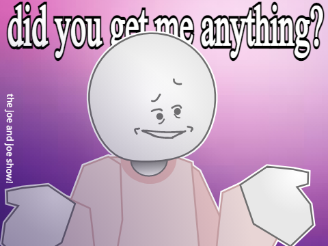 Did you get me anything? #animations