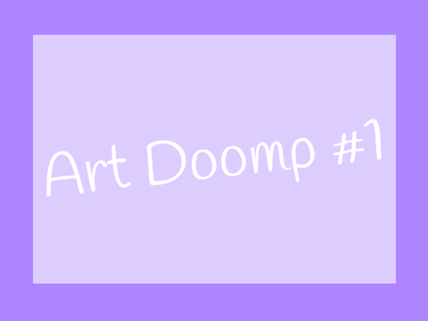 1 . •- Art Doomp #1 -•