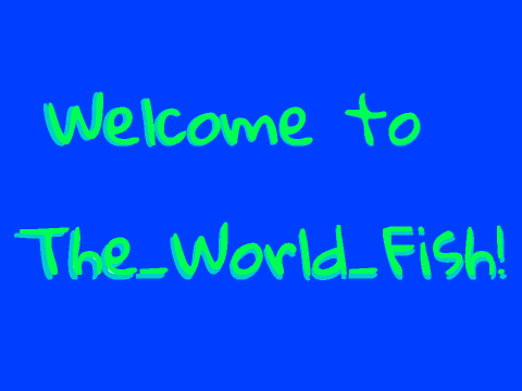Welcome to The_World_Fish!