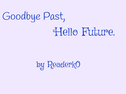 Goodbye Past, Hello Future