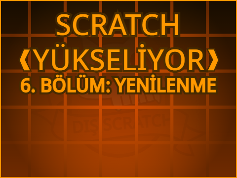 SCRATCH YÜKSELİYOR 6. BÖLÜM