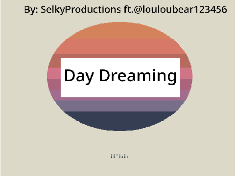 Day Dreaming - SelkyProductions ft.@louloubear123456