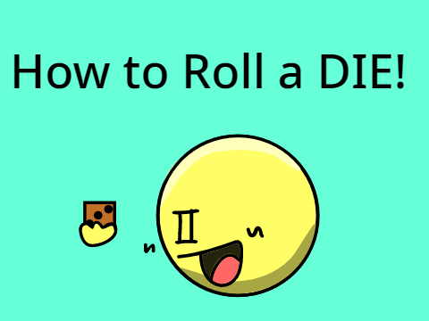 Ball-E ~ Episode 1 ~ Throwing a DIE!