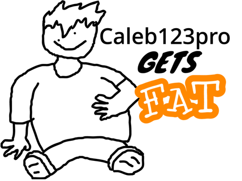 Caleb123pro gets FAT