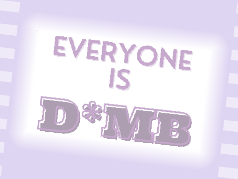 Everyone is d*mb - meme (gift)