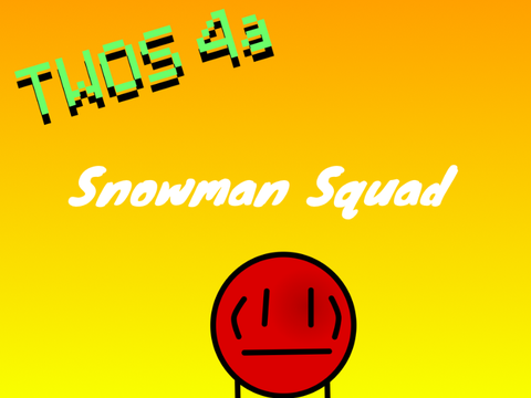 TWOS 4a: Snowman Squad