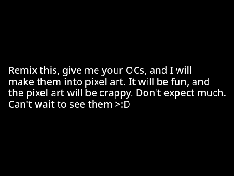 GIVE ME YOUR OCs AND I'LL MAKE EM INTO PIXEL ART :D remix