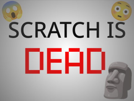 Scratch is DEAD... kinda?
