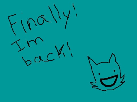 IM BACK!