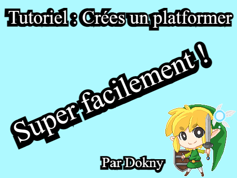 Tutoriel : Crées un platformer super facilement ! par Dokny