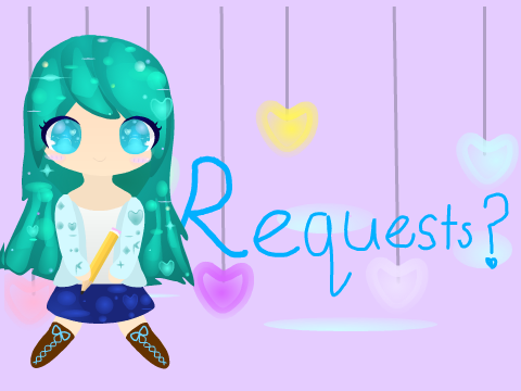 Requests???? >v< (CLOSED FOR A WHILE)