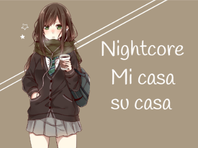 Mi casa su casa - Nightcore