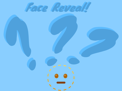 Face Reveal!