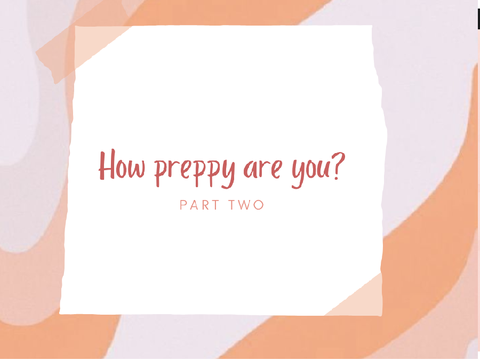 How preppy are you? PART 2