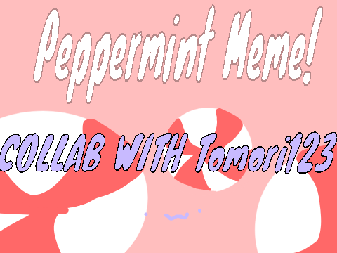 ♡ Peppermint Meme • Collab w/ Tomori123 • Remix
