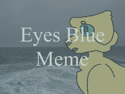 [ eyes blue ] [ meme ]