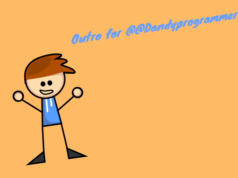 Outro for @Dandyprogrammer12