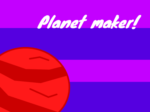 Planet maker!