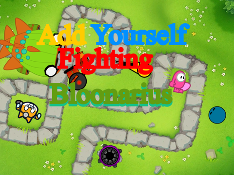 [AY] Add Yourself Fighting Bloonarius (5)