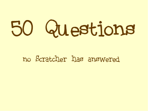 50 Questions no Scratcher has answered remix