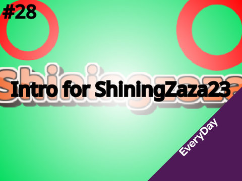 #28 Intro for @Shiningzaza23