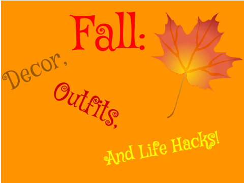 Fall Decor, Outfits, and Life Hacks!