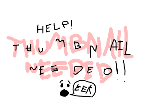 CALLING ALL ARTISTS!! THUMBNAIL NEEDED!!