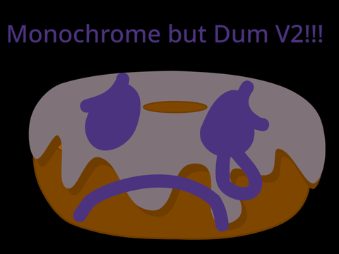 Monochrome but Dum v2