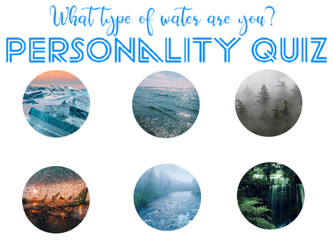 What type of water are you? Personality Quiz