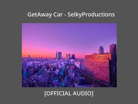 GetAway Car - SelkyProductions (Official Audio)