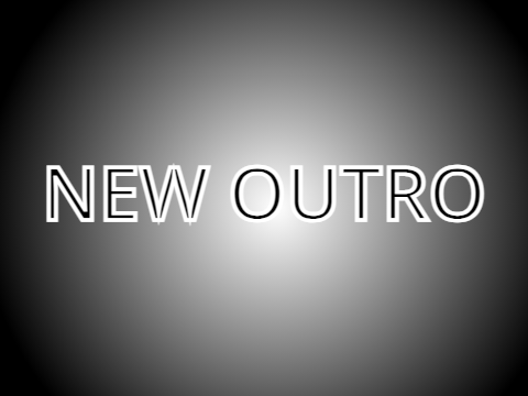 NEW OUTRO!