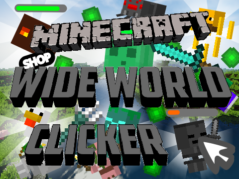 Minecraft wide world CLICKER!