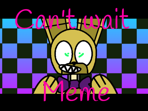 can't wait /meme/ William afton