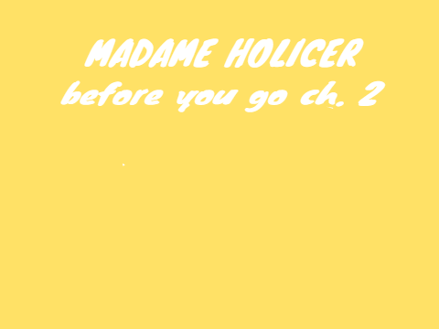 madame holicer - before you go - chapter 2 lines