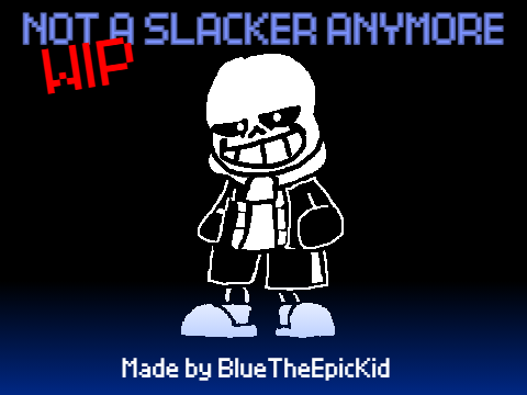 not a slacker anymore wip