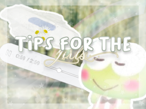 Tips for the Girls!