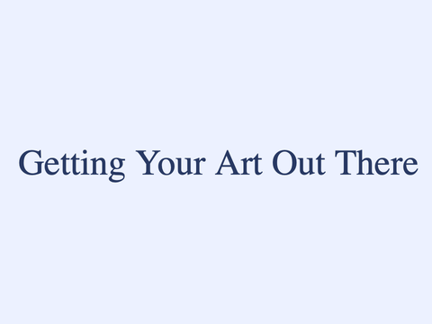 Getting Your Art Out There