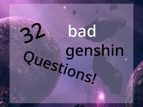 ♕ 34 bad genshin questions!
