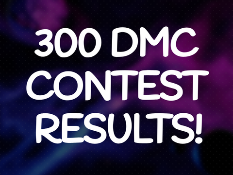 [Results] 300 DMC CONTEST!! BIG PRIZES...