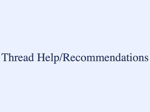 Thread Help/Recommendations