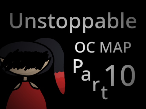 ◈ Unstoppable OC MAP Part 10 ◈