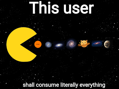 This user shall consume literally everything