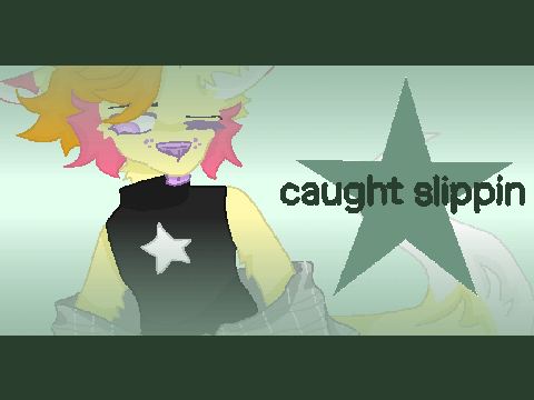 CAUGHT SLIPPIN // ᴍᴇᴍᴇ // REMAKE