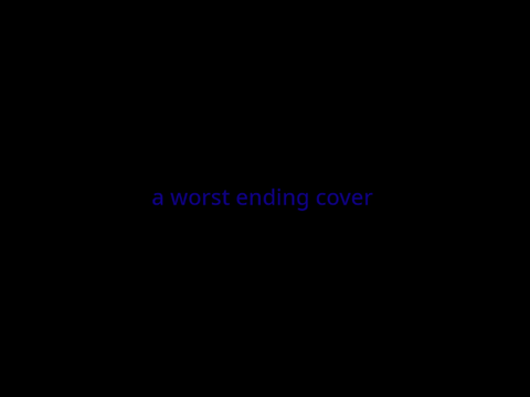 a worst ending cover 