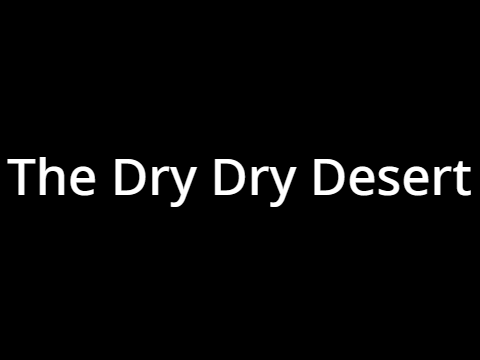 The Dry Dry Desert! (What kind of place is this?!)
