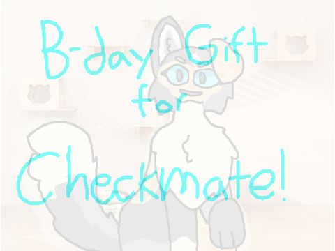 Bday gift for @checkmate--