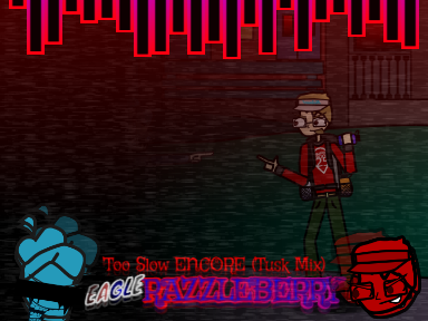 Too Slow ENCORE (Tusk Mix) - Eagle Razzleberry 