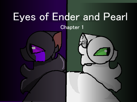 Eyes of ender and pearl [] Chapter 1