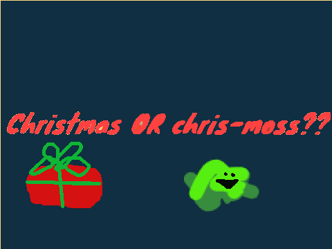 merry chris-MOSS >:))))