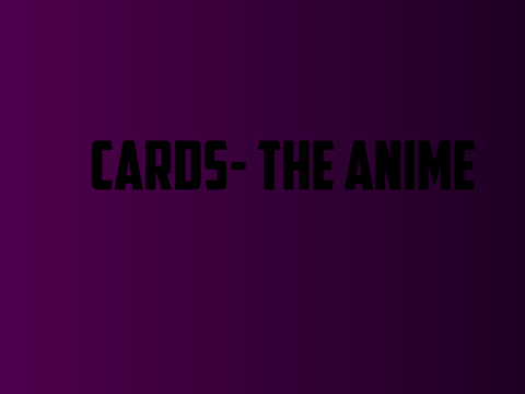 cₐᵣdₛ₋ ₜₕₑ ₐₙᵢₘₑ
